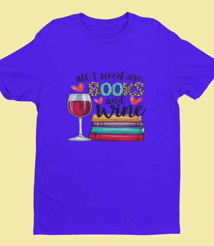 All I need are Books & Wine T-Shirt