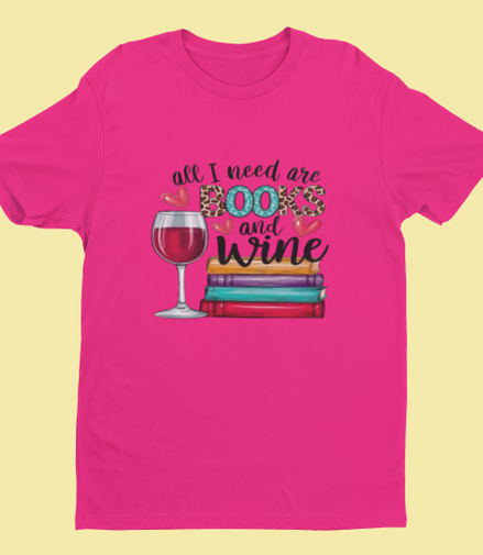 All I need are Books & Wine T-Shirt