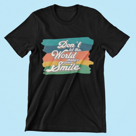 Don’t Let the World Change Your Smile T-Shirt
