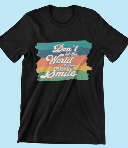 Don’t Let the World Change Your Smile T-Shirt
