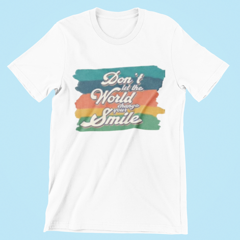Don’t Let the World Change Your Smile T-Shirt