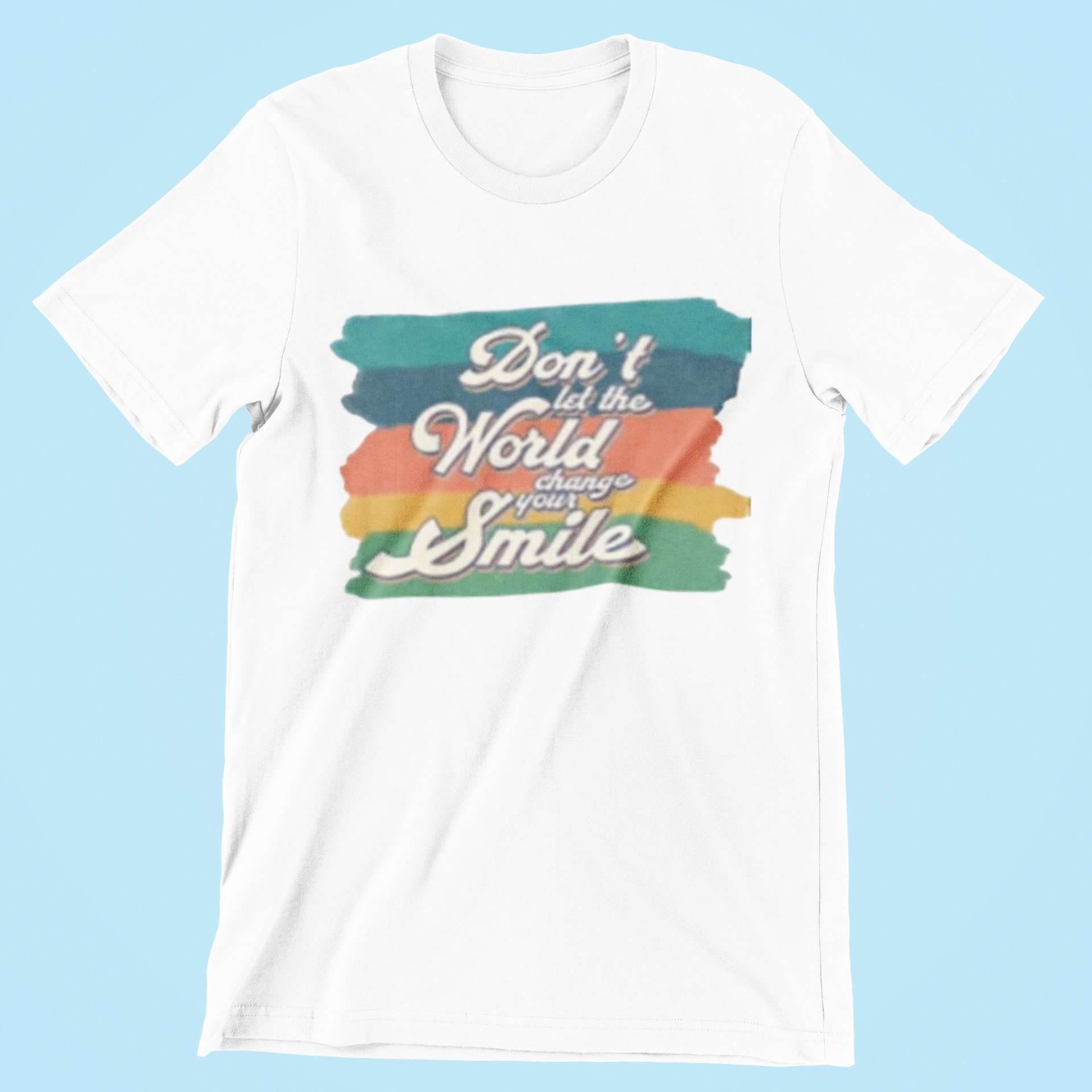 Don’t Let the World Change Your Smile T-Shirt