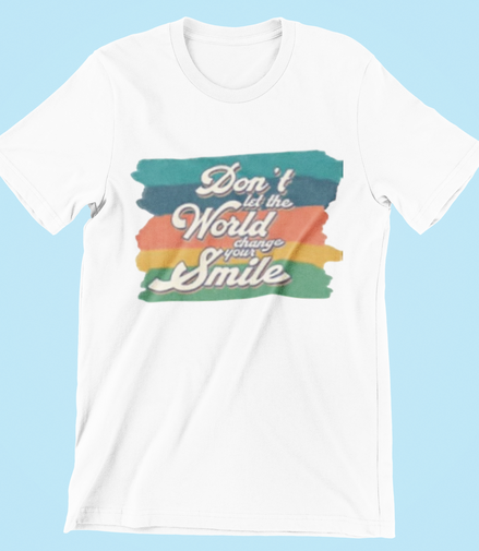 Don’t Let the World Change Your Smile T-Shirt